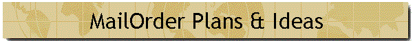 MailOrder Plans & Ideas